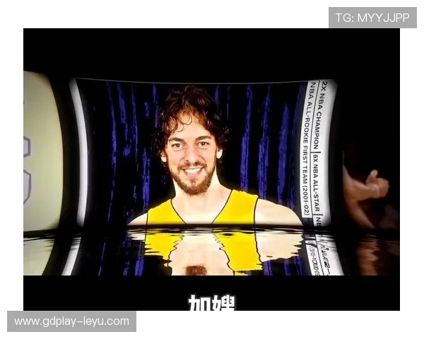 保罗·加索尔挡拆策应显著提升内线得分效率与篮板控制对比巅峰期